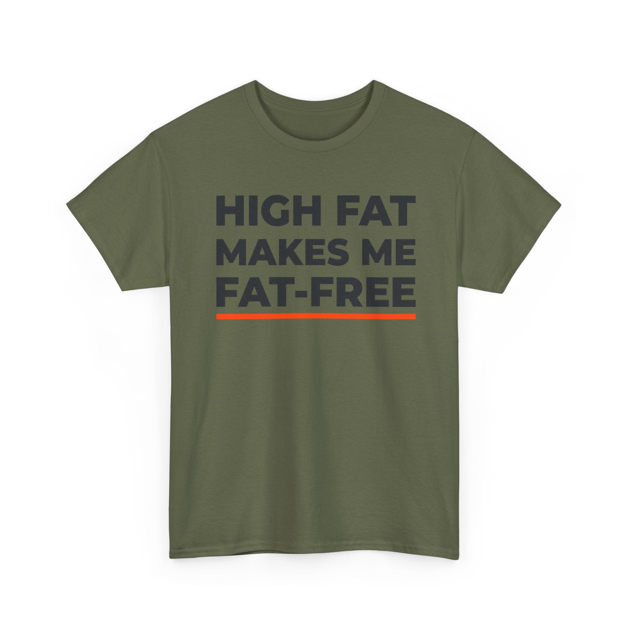 High Fat Makes Me Fat-Free T-Shirt