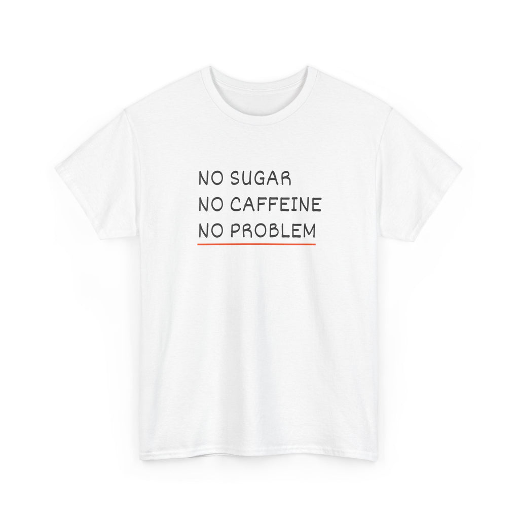 No Sugar No Caffeine No Problem T-Shirt