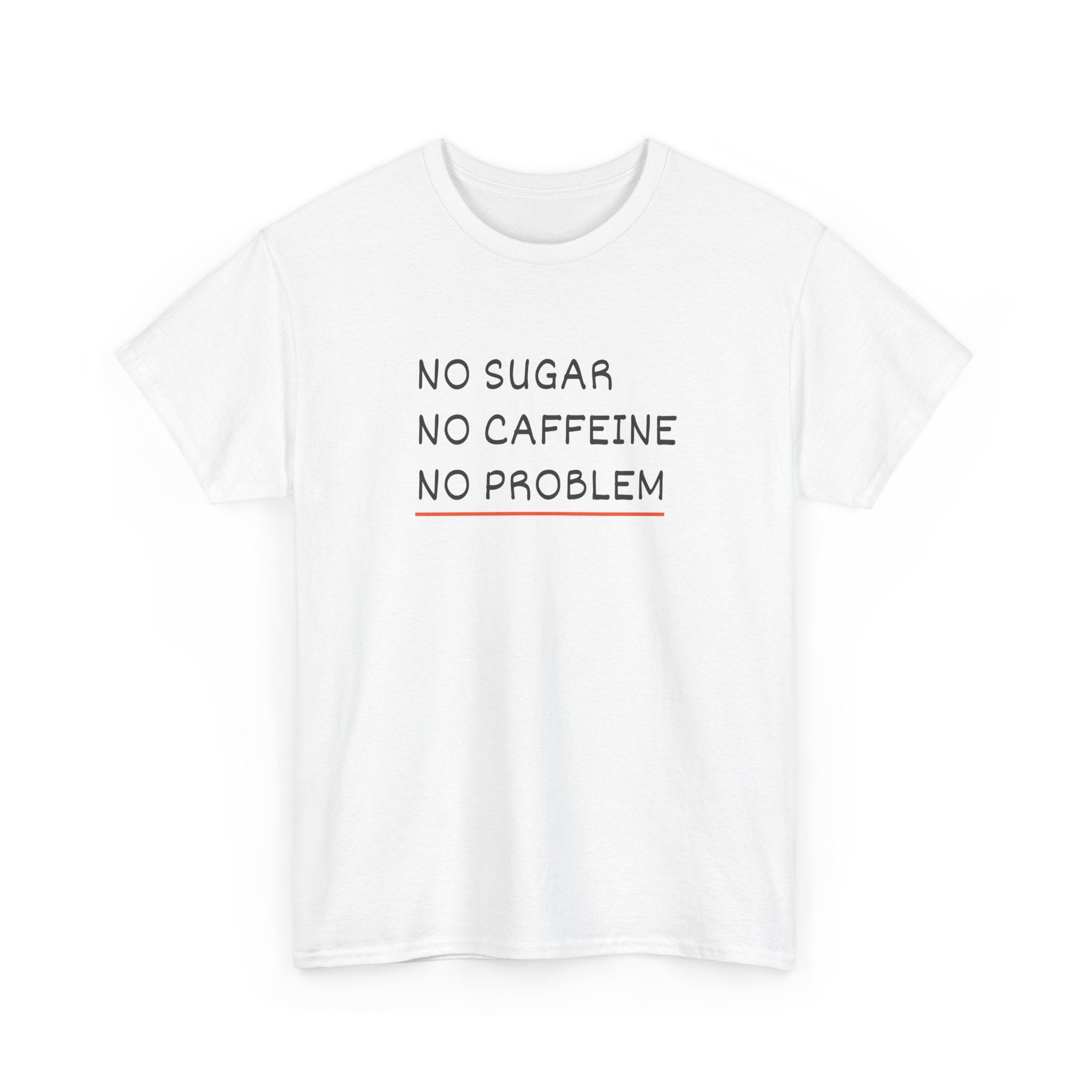 No Sugar No Caffeine No Problem T-Shirt