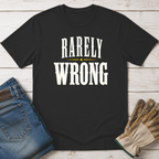 Rarely Wrong T-Shirt