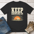 Keep Showing Up T-Shirt