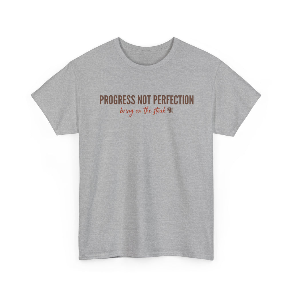 Progress and Not Perfection - Bring on the Steak T-Shirt