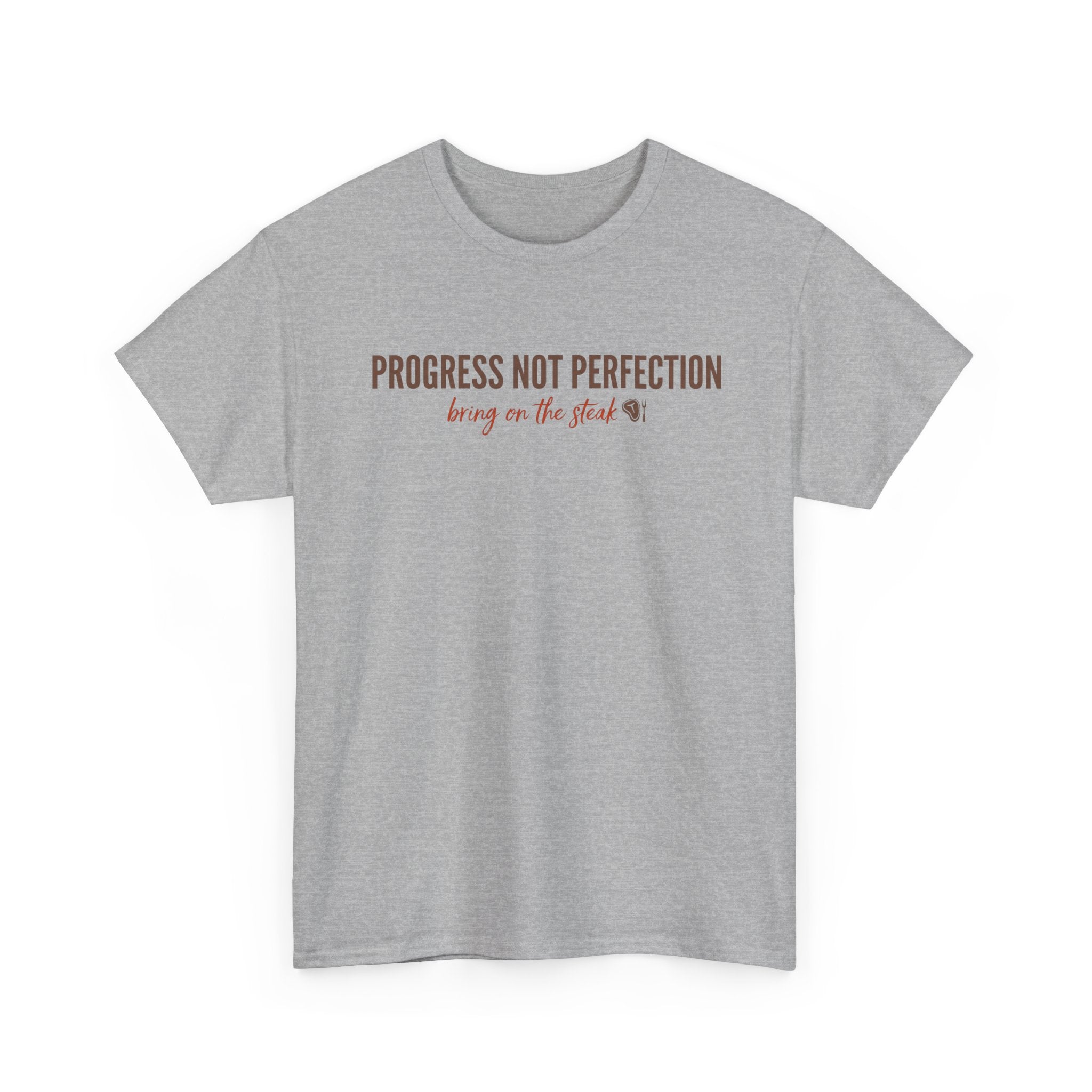 Progress and Not Perfection - Bring on the Steak T-Shirt