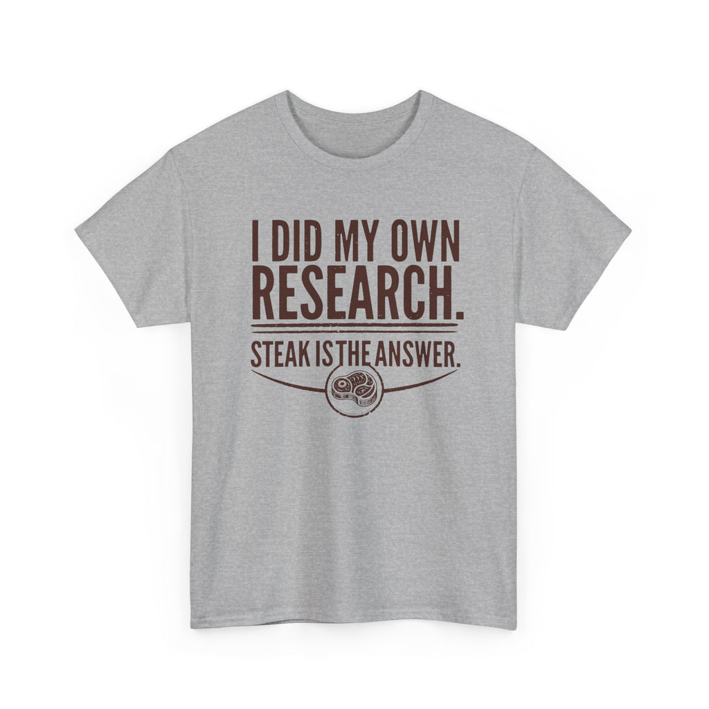I Did My Own Research and Steak is the Answer T-Shirt