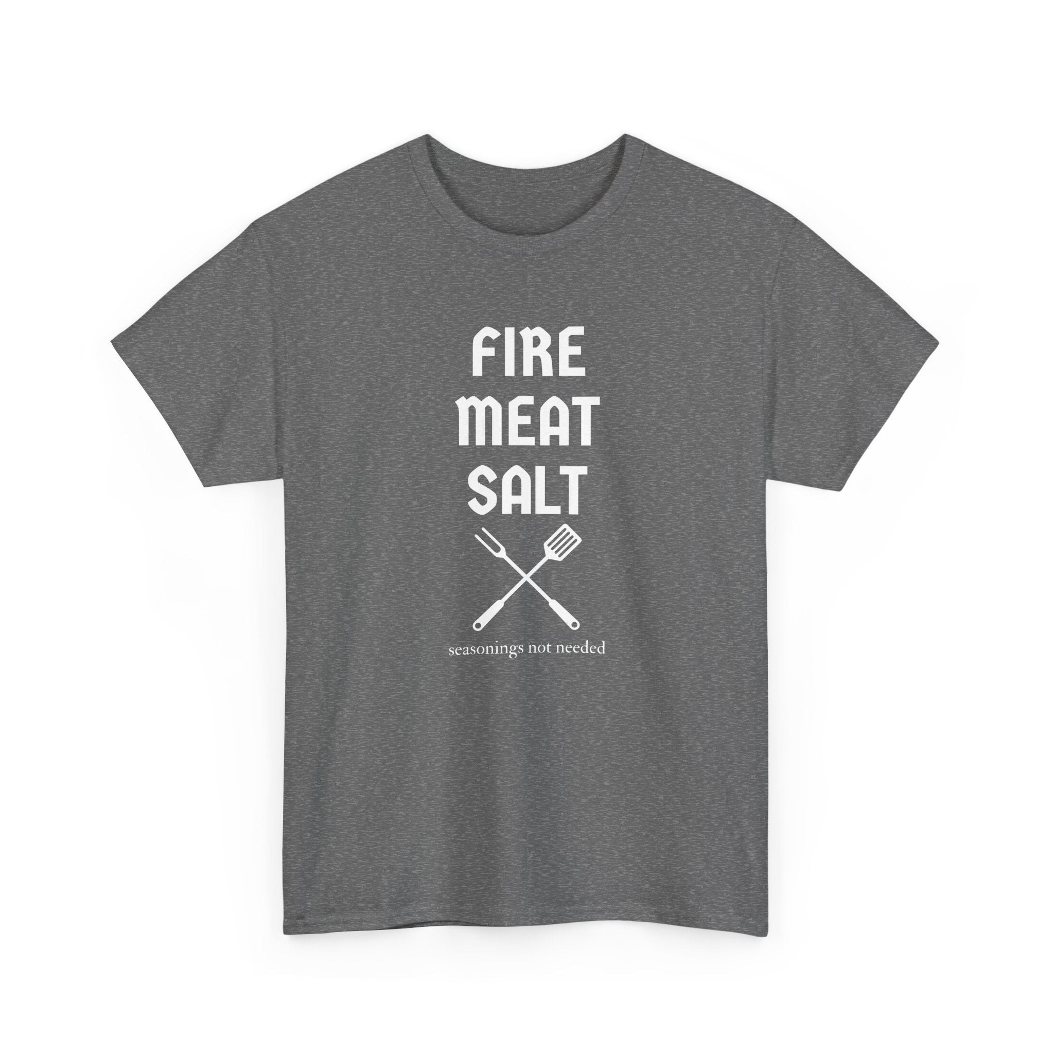 Fire Meat Salt - Seasonings Not Needed T-Shirt