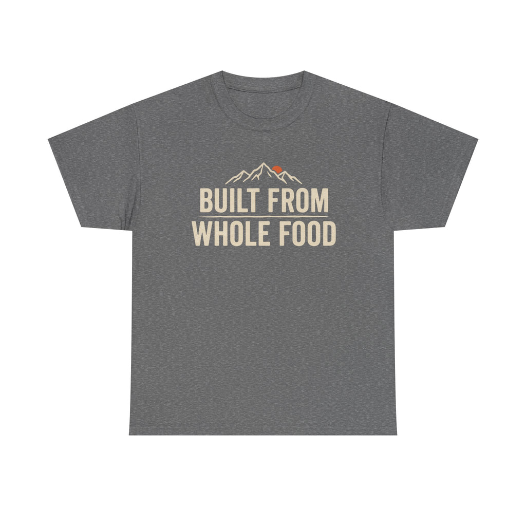 Built from Whole Food T-Shirt