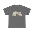 Built from Whole Food T-Shirt