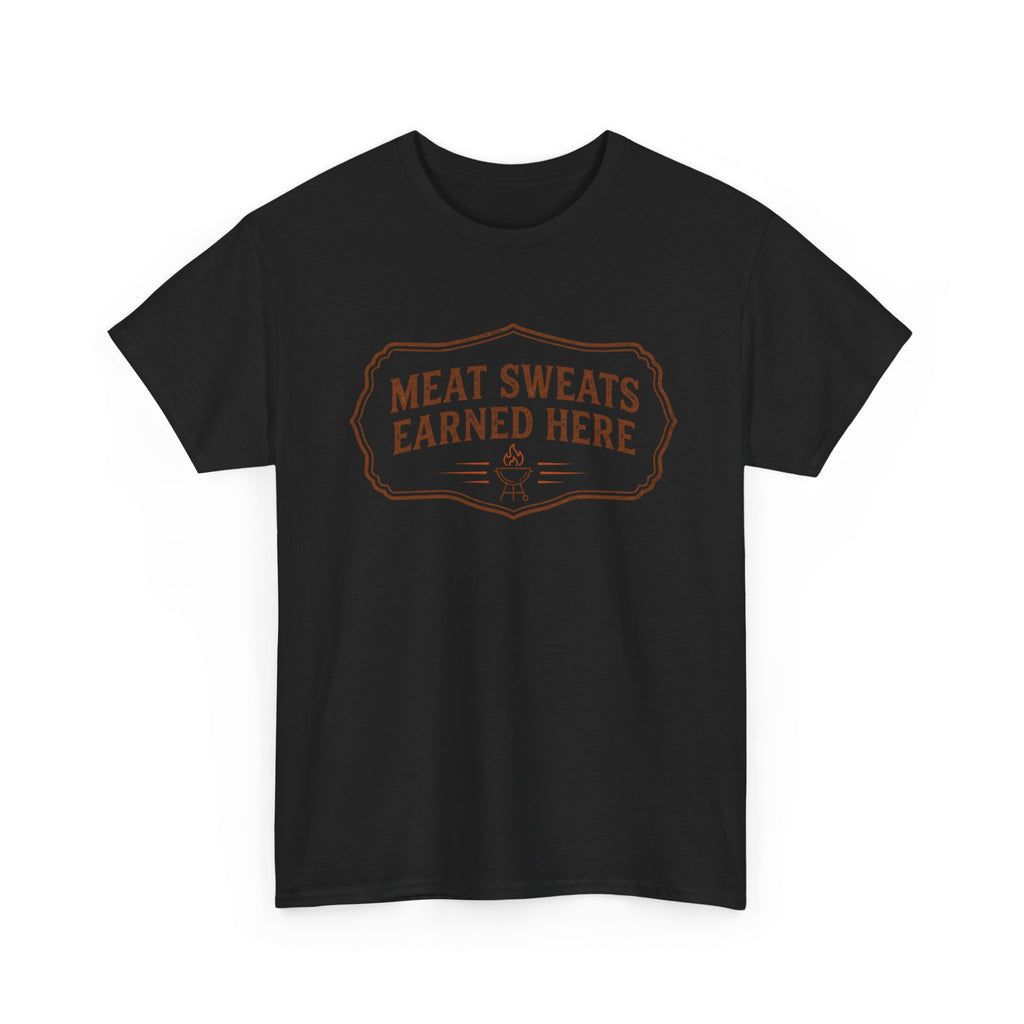 Meat Sweats Earned Here T-Shirt
