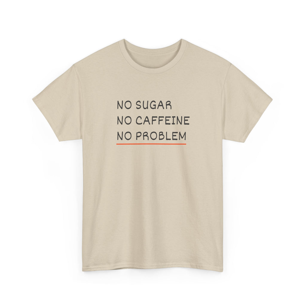 No Sugar No Caffeine No Problem T-Shirt