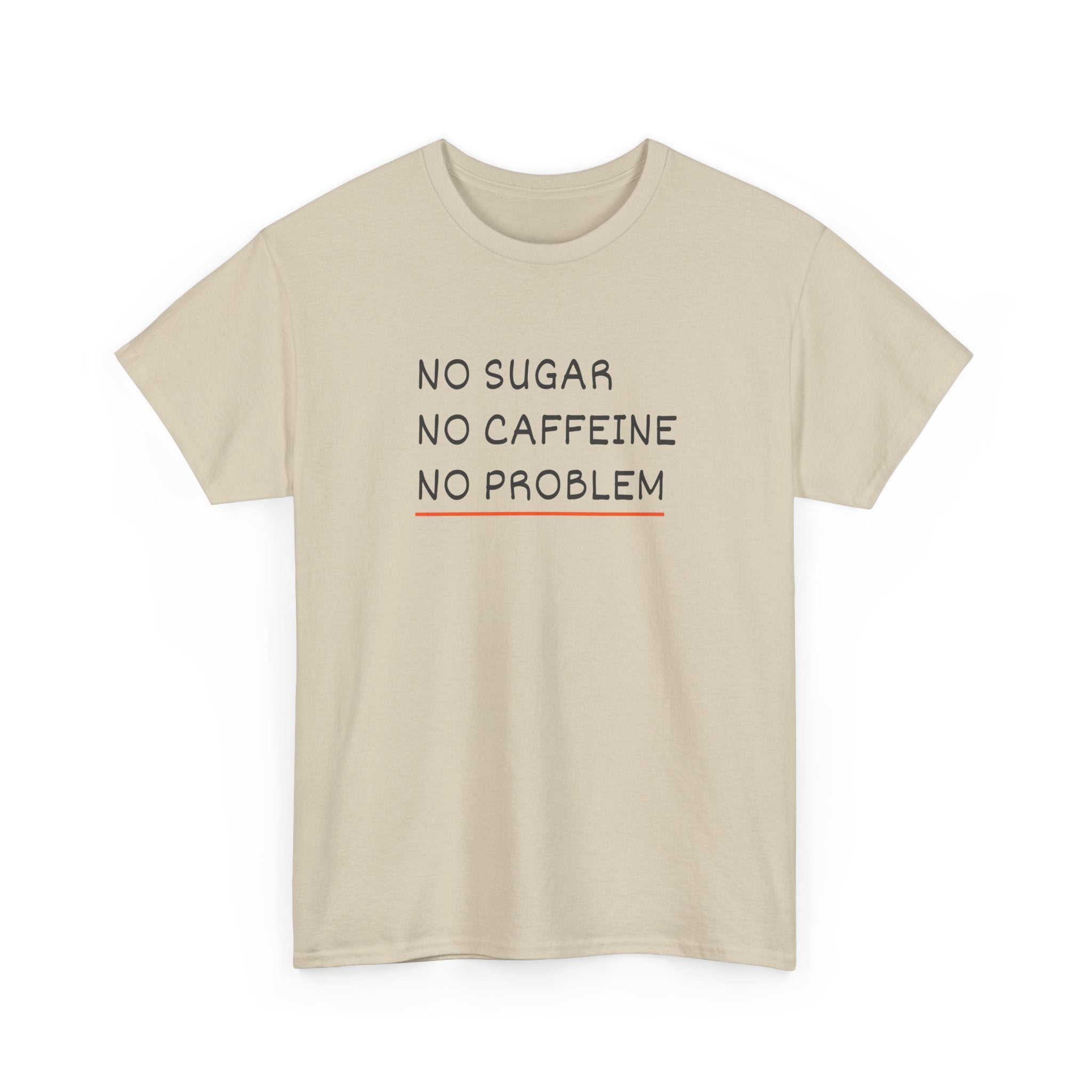 No Sugar No Caffeine No Problem T-Shirt