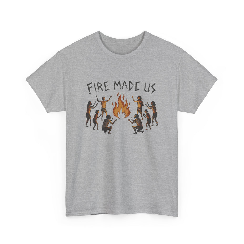 Fire Made Us T-Shirt