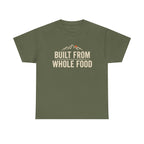 Built from Whole Food T-Shirt