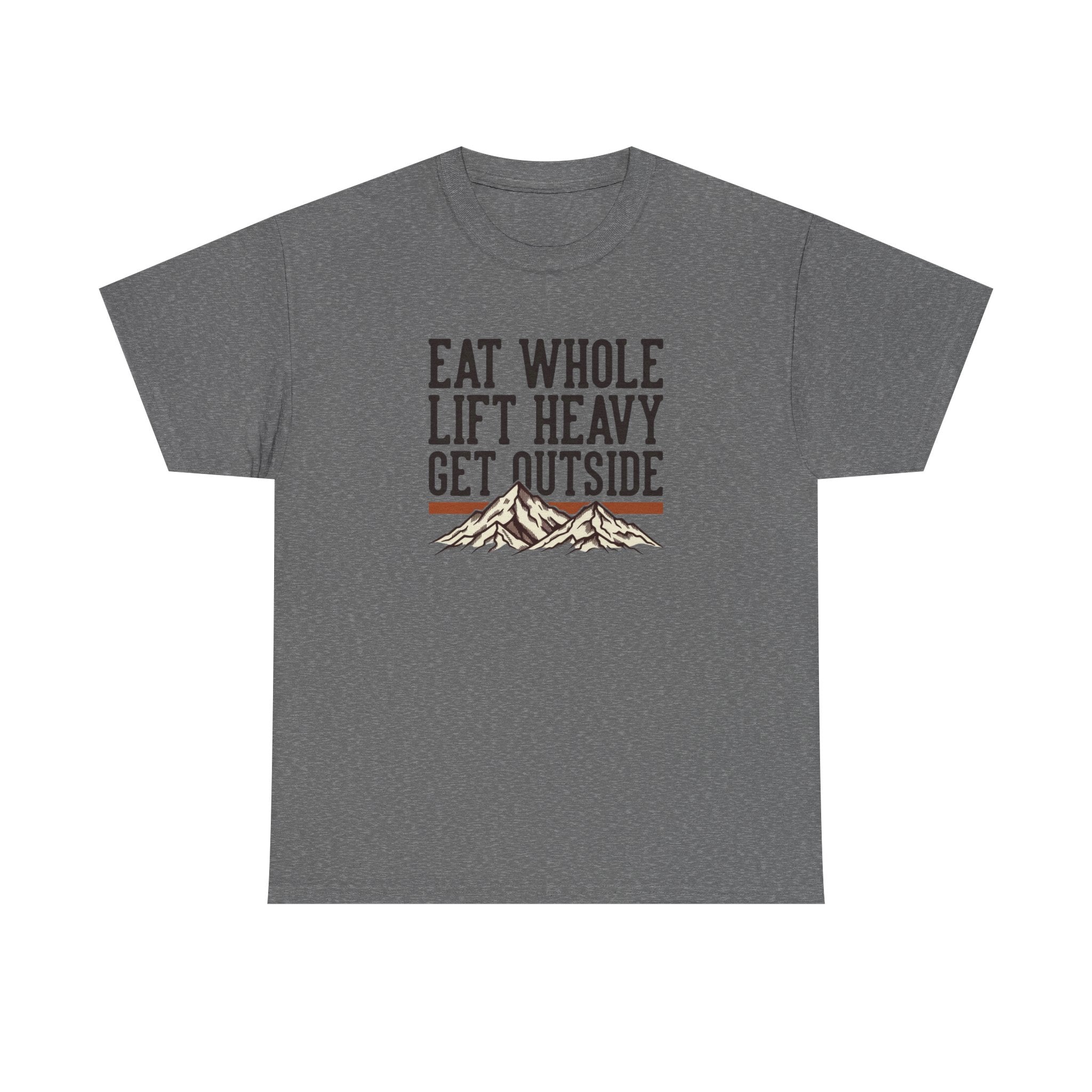 Eat Whole Lift Heavy Get Outside T-Shirt
