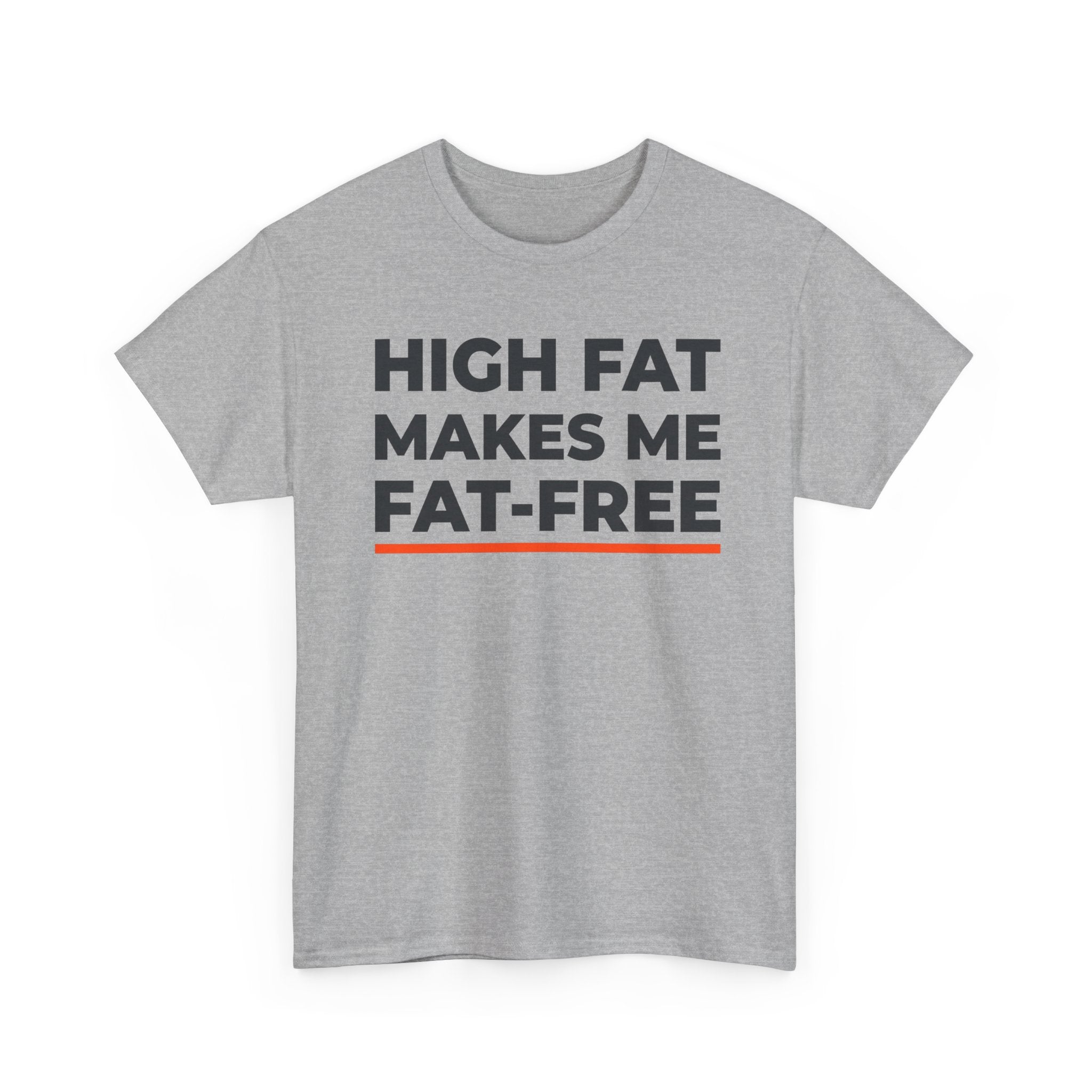 High Fat Makes Me Fat-Free T-Shirt