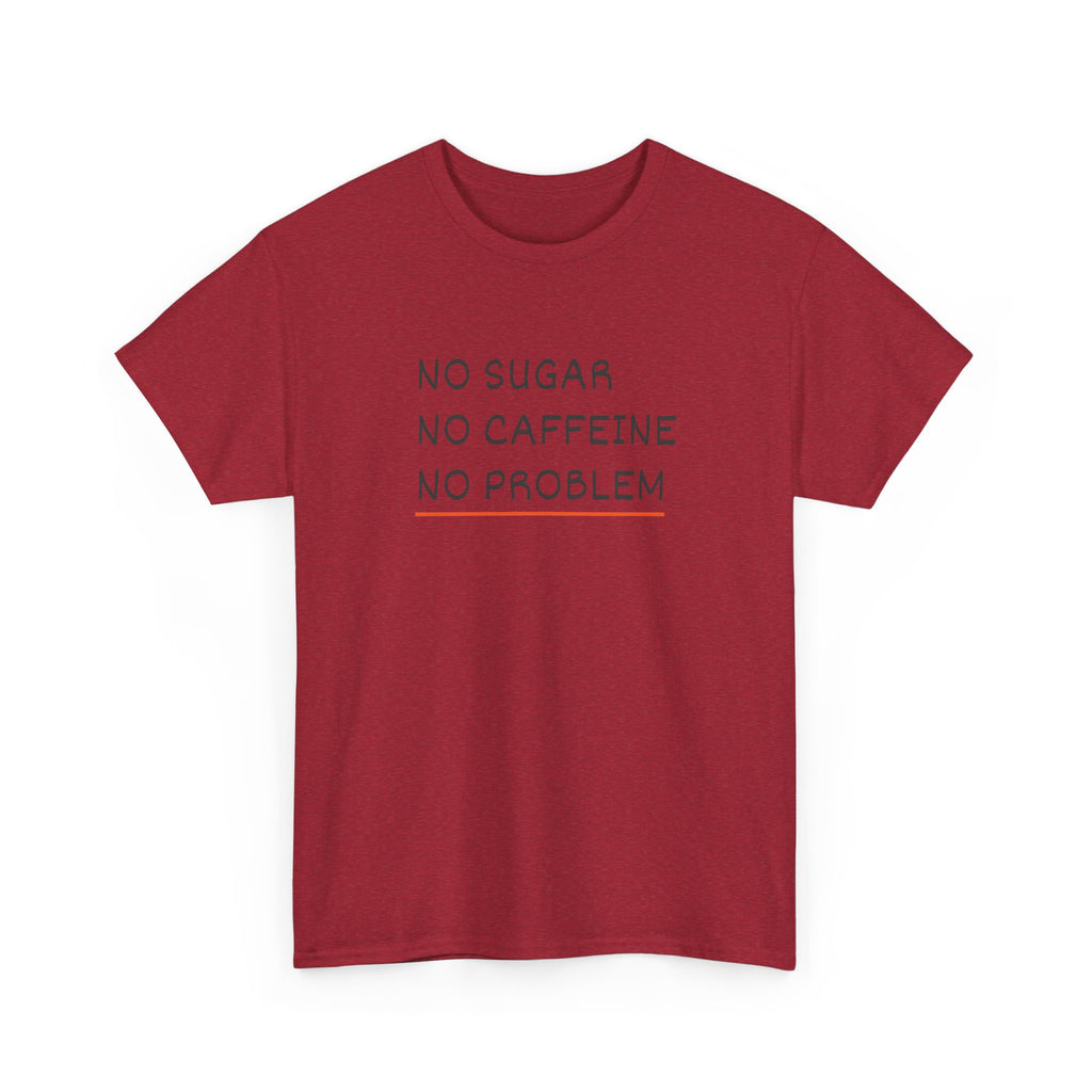 No Sugar No Caffeine No Problem T-Shirt