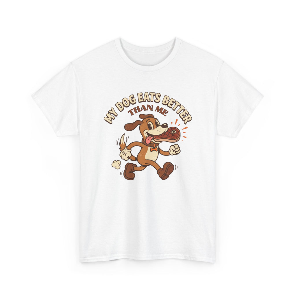 My Dog Eats Better Than Me T-Shirt