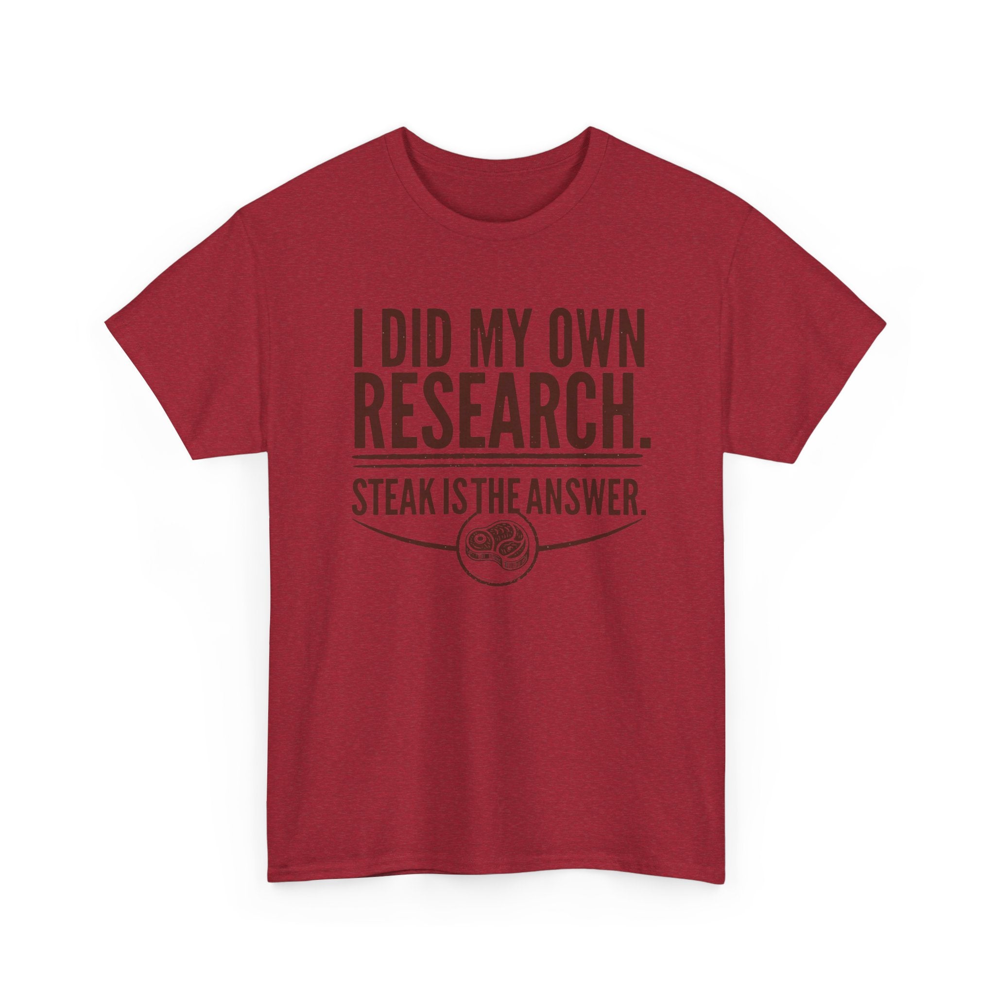 I Did My Own Research and Steak is the Answer T-Shirt