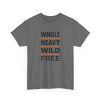 Whole Heavy Wild Free T-Shirt