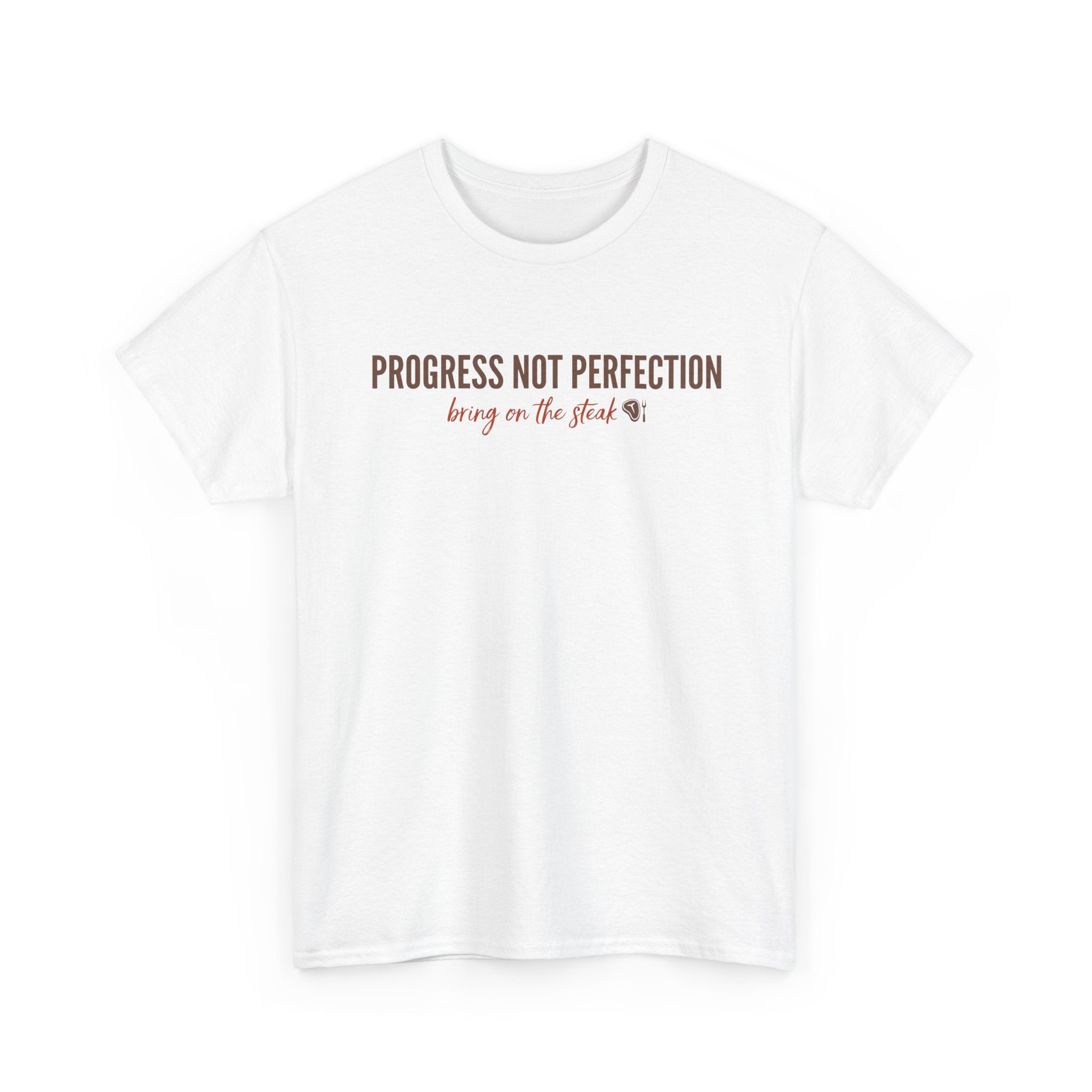 Progress and Not Perfection - Bring on the Steak T-Shirt