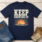 Keep Showing Up T-Shirt