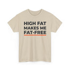 High Fat Makes Me Fat-Free T-Shirt