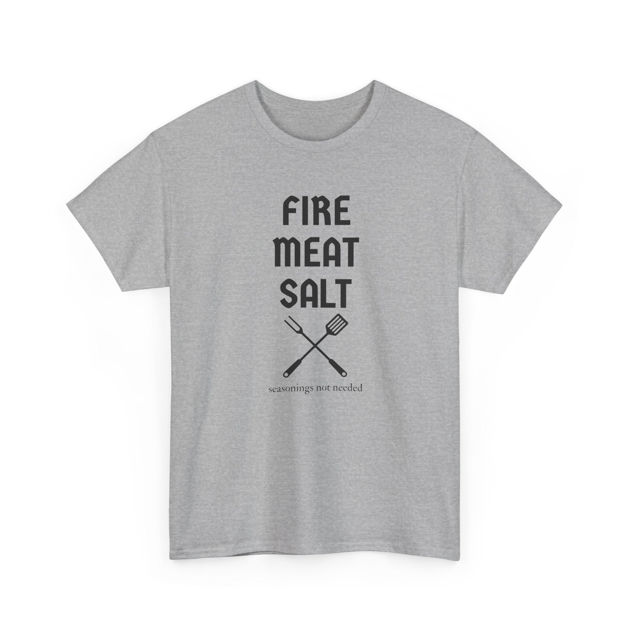 Fire Meat Salt - Seasonings Not Needed T-Shirt