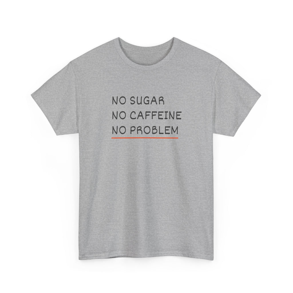 No Sugar No Caffeine No Problem T-Shirt