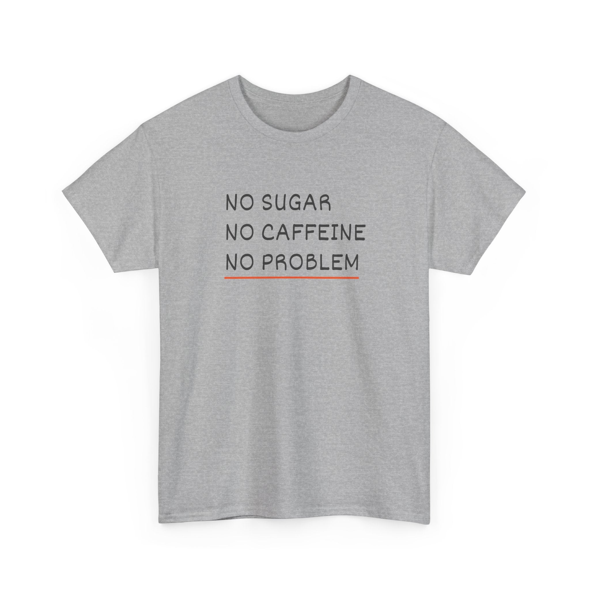 No Sugar No Caffeine No Problem T-Shirt