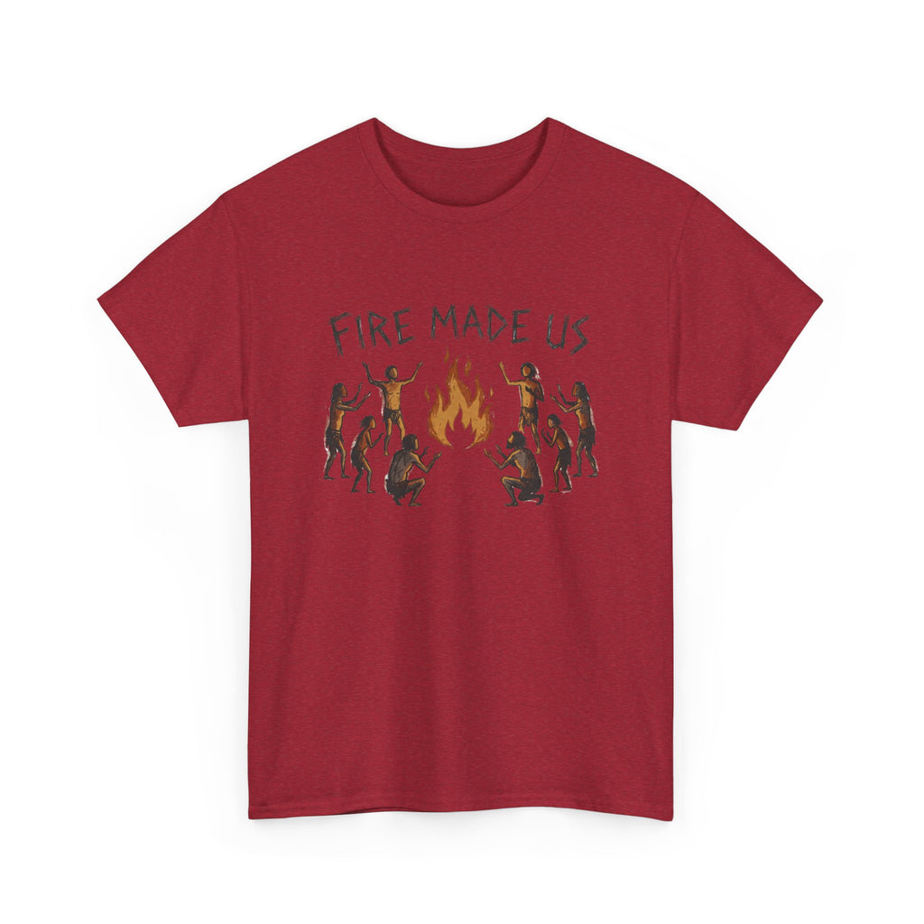 Fire Made Us T-Shirt
