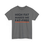 High Fat Makes Me Fat-Free T-Shirt