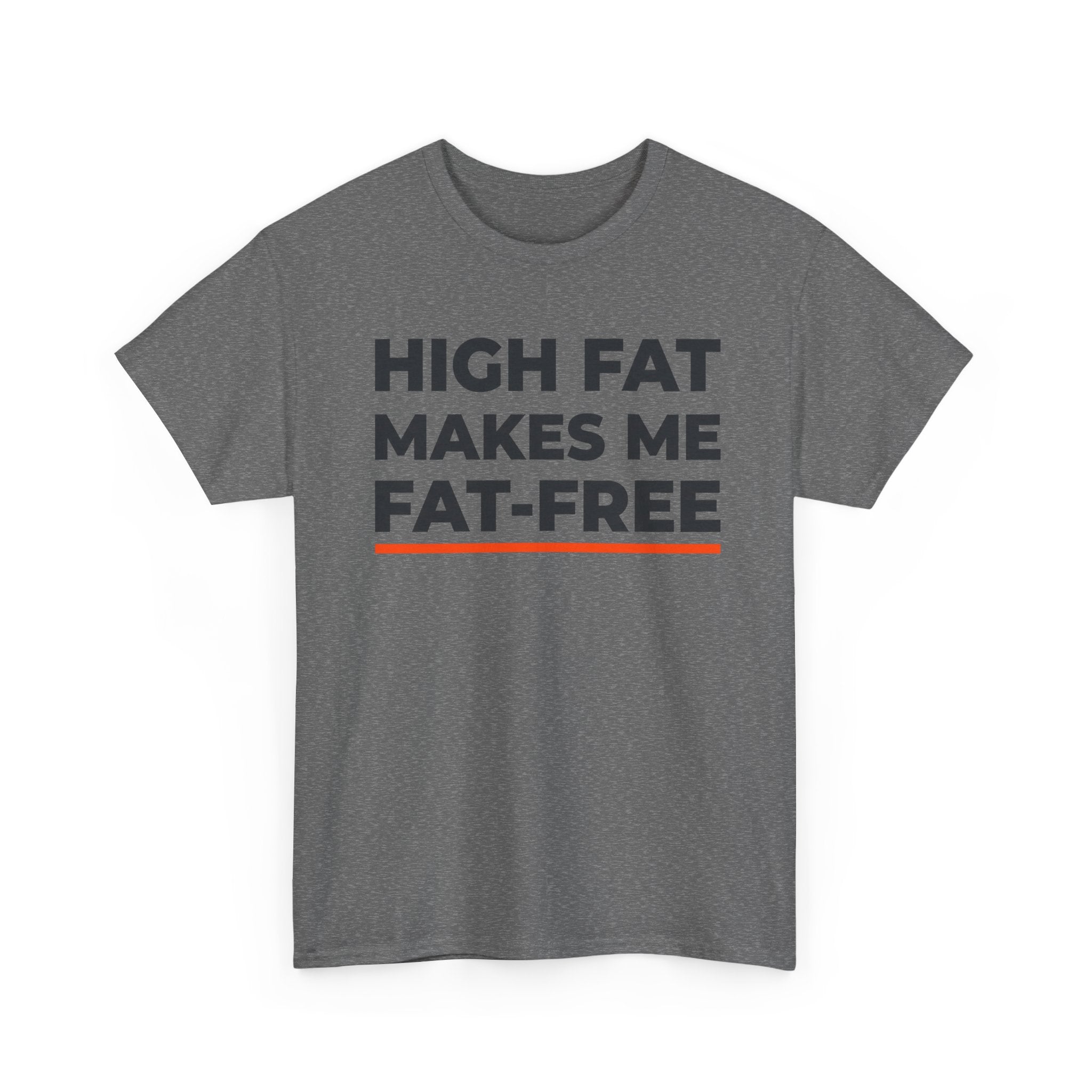 High Fat Makes Me Fat-Free T-Shirt