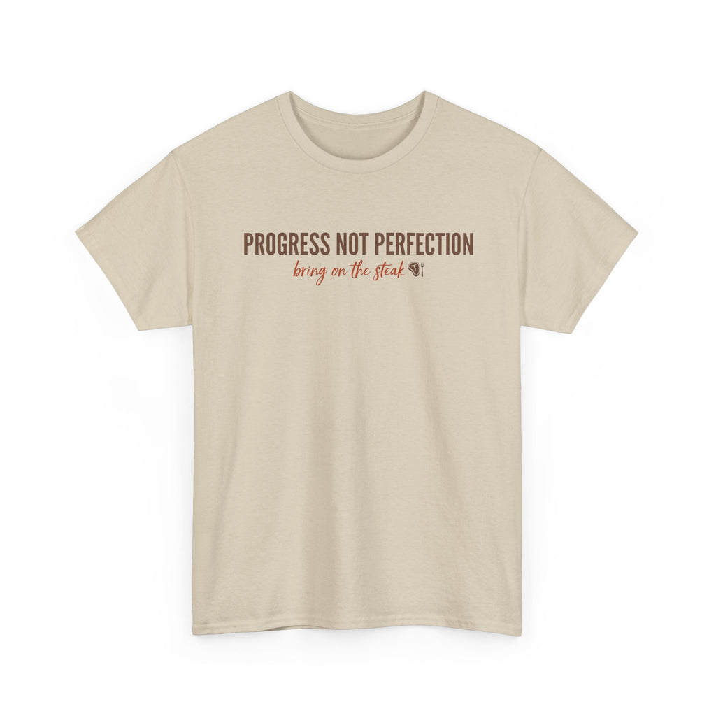 Progress and Not Perfection - Bring on the Steak T-Shirt