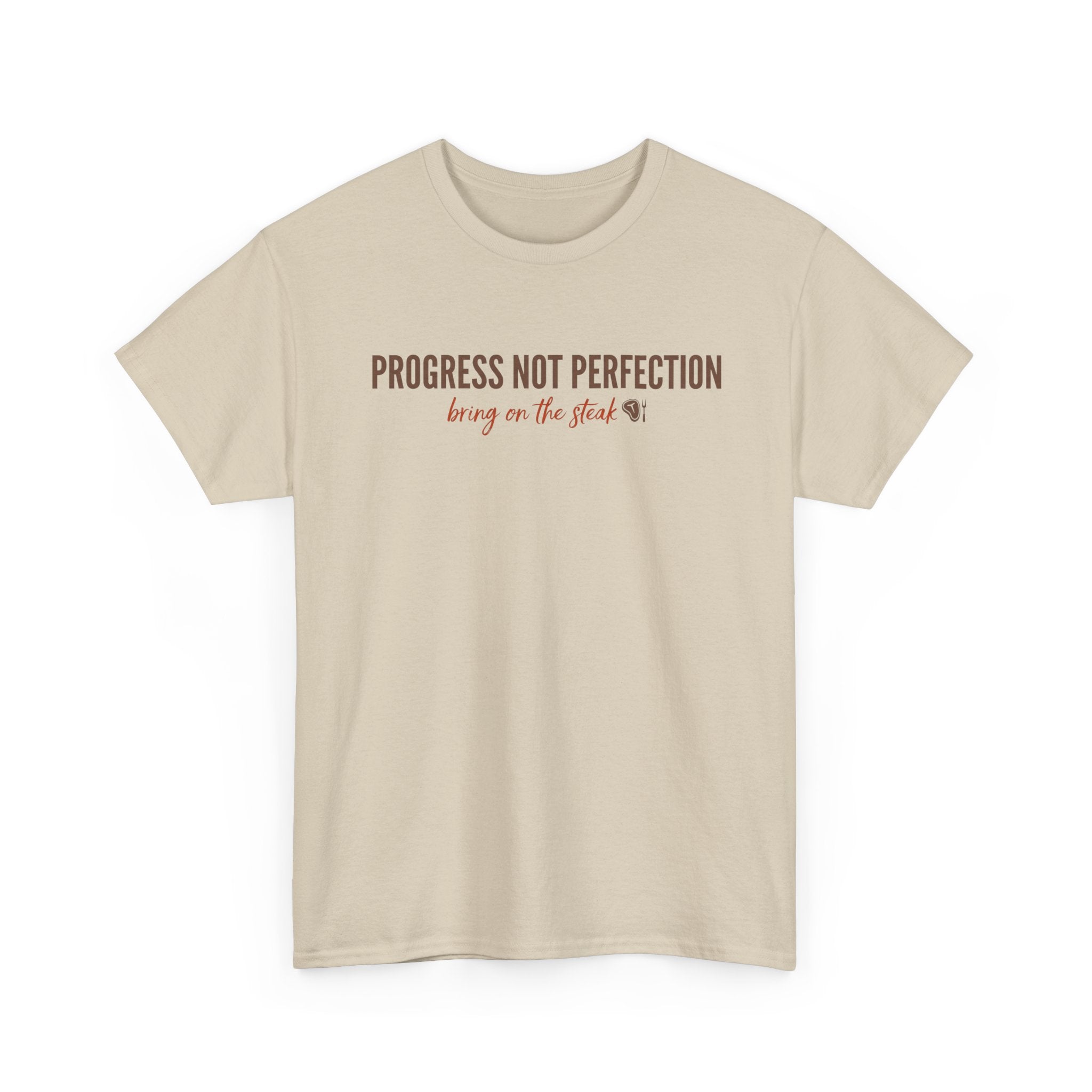 Progress and Not Perfection - Bring on the Steak T-Shirt