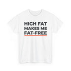 High Fat Makes Me Fat-Free T-Shirt