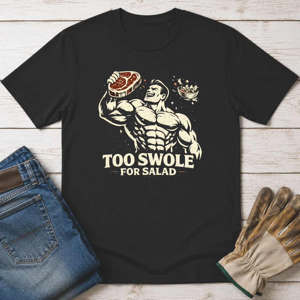 Too Swole for Salad T-Shirt