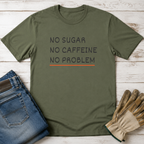 No Sugar No Caffeine No Problem T-Shirt