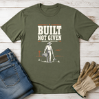 Built Not Given T-Shirt