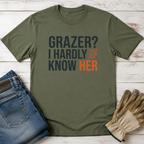 Grazer? Hardly Know Her T-Shirt