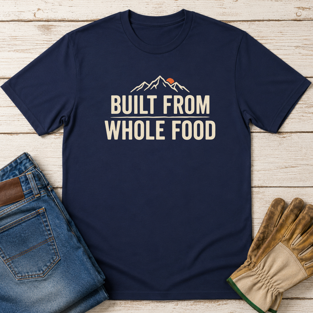 Built from Whole Food T-Shirt