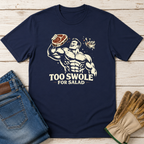Too Swole for Salad T-Shirt