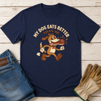 My Dog Eats Better T-Shirt