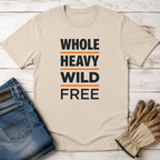 Whole Heavy Wild Free T-Shirt