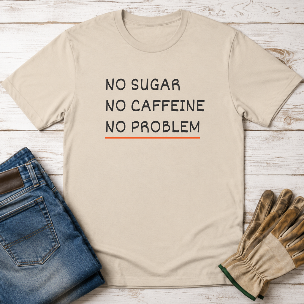 No Sugar No Caffeine No Problem T-Shirt