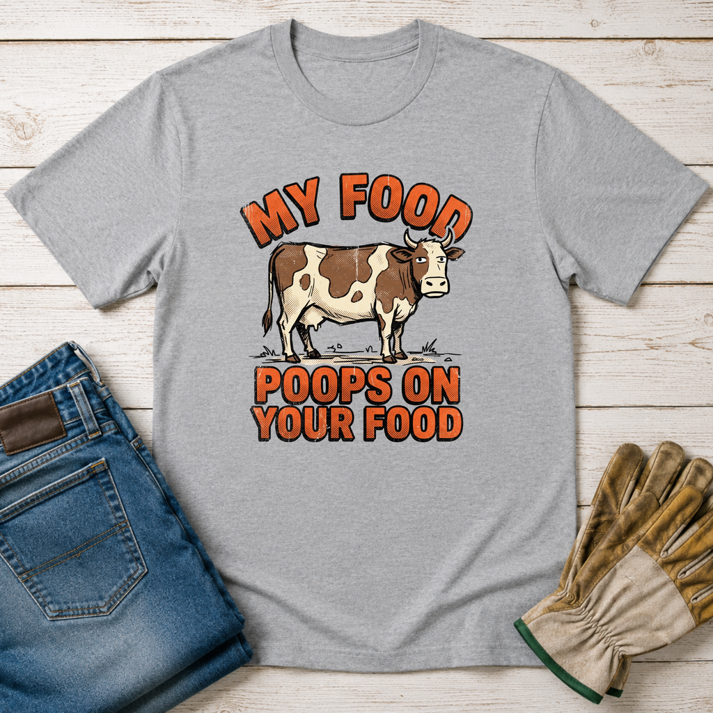 My Food Poops On Your Food T-Shirt