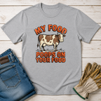 My Food Poops On Your Food T-Shirt