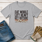 Eat Whole Lift Heavy Get Outside T-Shirt