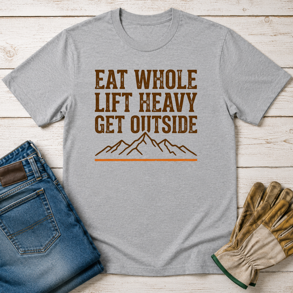 Eat Whole Lift Heavy Get Outside T-Shirt