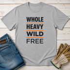 Whole Heavy Wild Free T-Shirt