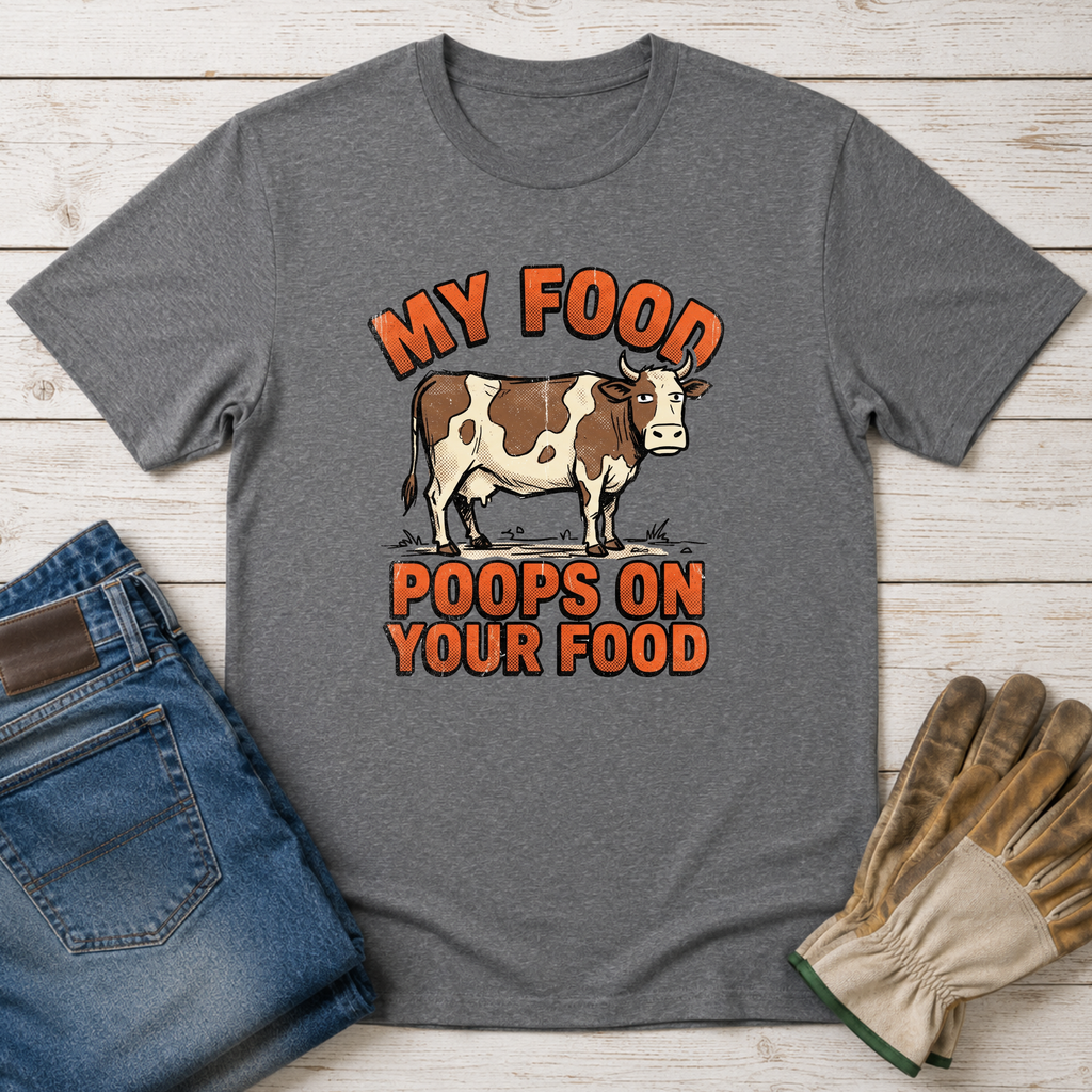 My Food Poops On Your Food T-Shirt