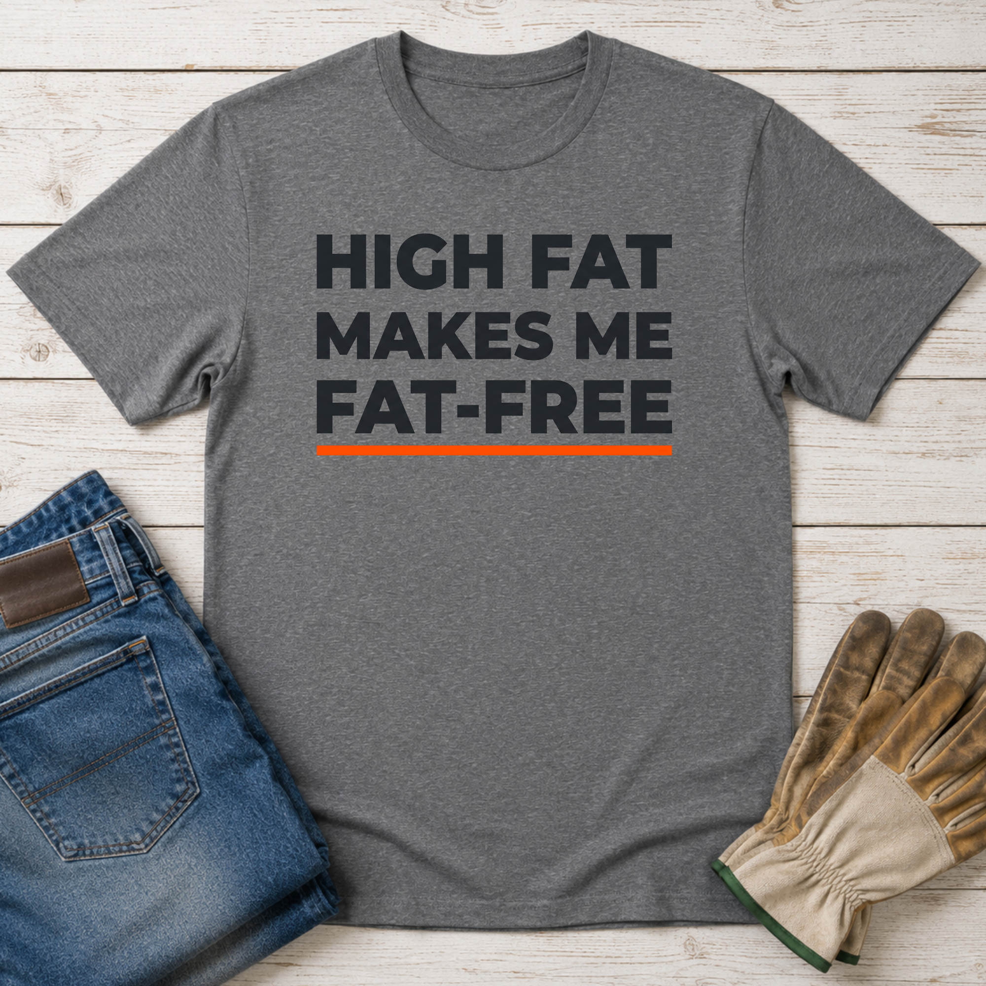 High Fat Makes Me Fat-Free T-Shirt